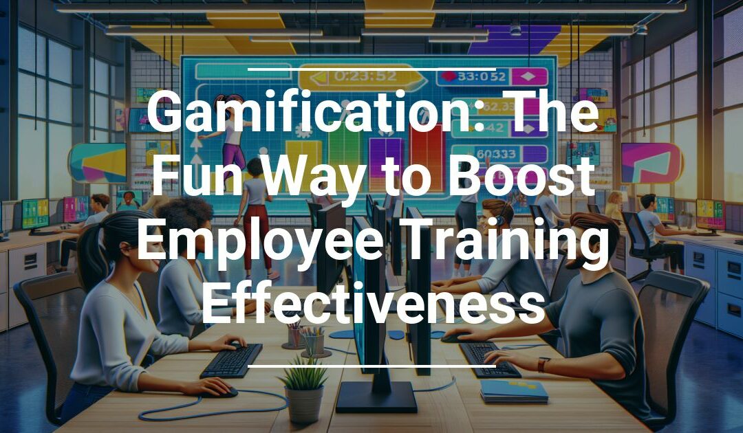 Gamification: The Fun Way to Boost Employee Training Effectiveness