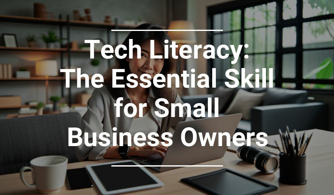 Tech Literacy: The Essential Skill for Small Business Owners