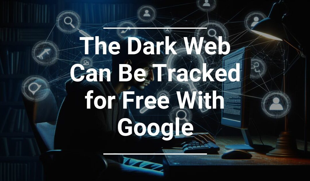 The Dark Web Can Be Tracked for Free With Google