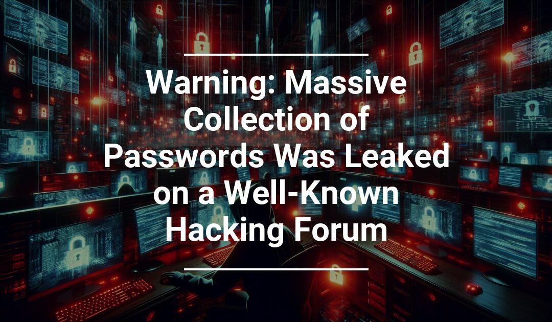 Warning: Massive Collection of Passwords Was Leaked on a Well Known Hacking Forum