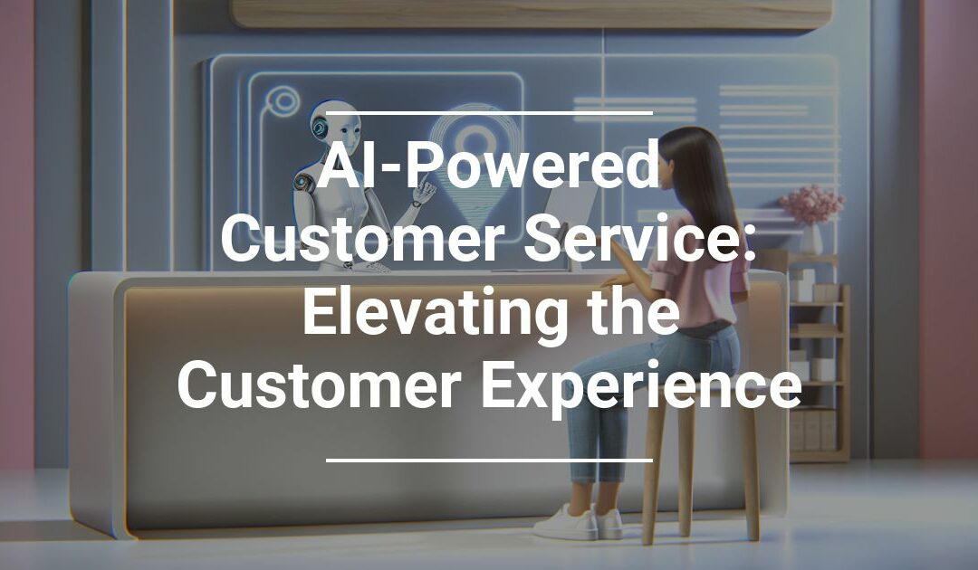 AI Powered Customer Service: Elevating the Customer Experience