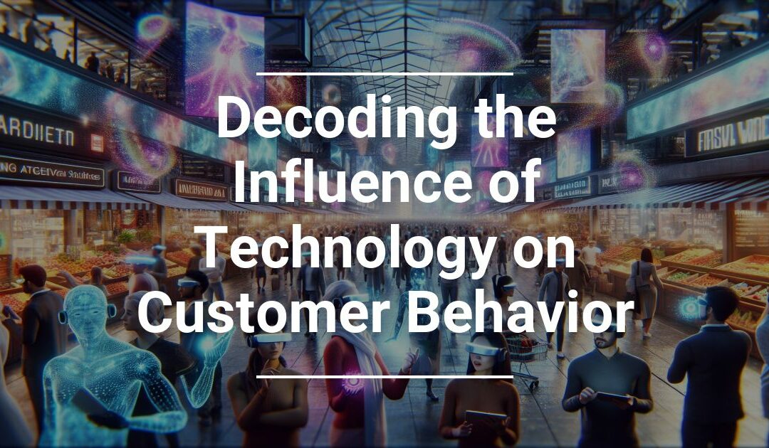 Decoding the Influence of Technology on Customer Behavior