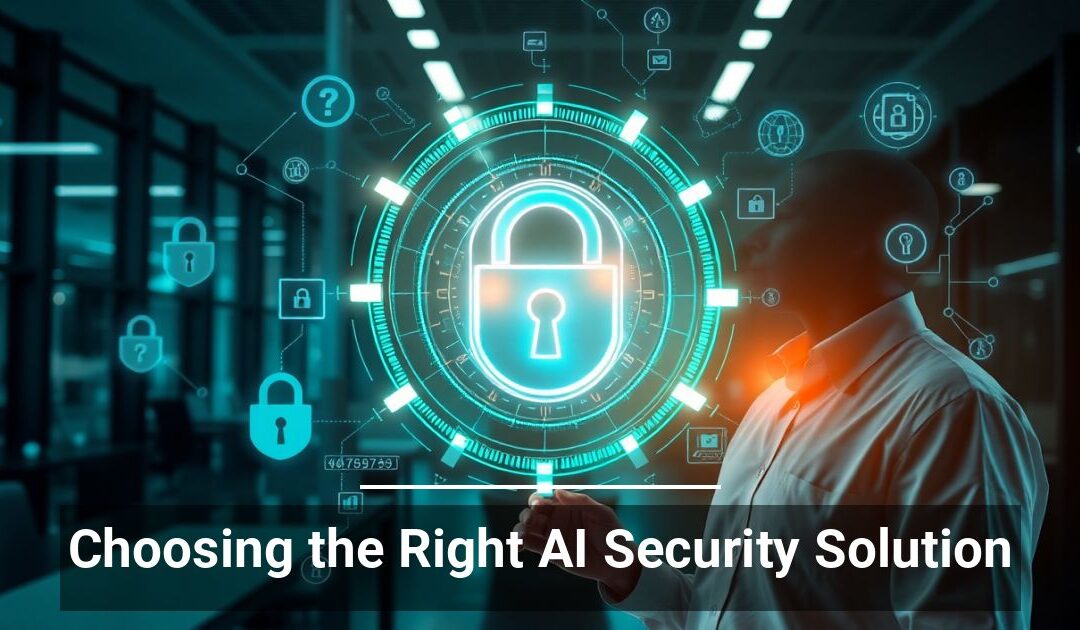 Choosing the Right AI Security Solution