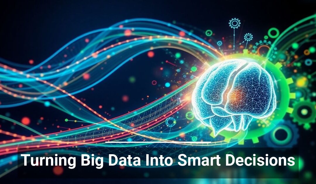 Turning Big Data Into Smart Decisions
